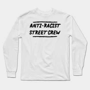 Anti-Racist Street Crew Long Sleeve T-Shirt